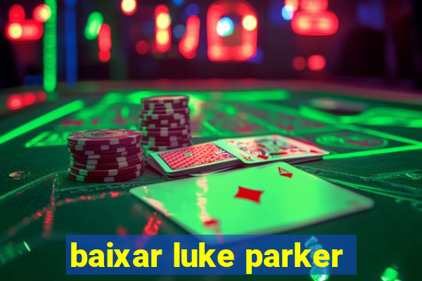 baixar luke parker